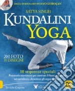 Kundalini yoga. 10 sequenze speciali. Posizioni e movimenti per riattivare il flusso energetico nei meridiani e alimentare gli organi collegati libro