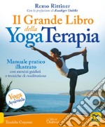 Il grande libro della yoga terapia. Manuale pratico illustrato con esercizi guidati e tecniche di meditazione