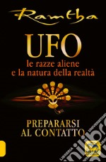 UFO. Le razze aliene e la natura della realtà libro