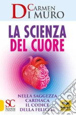 La scienza del cuore. Nella saggezza cardiaca il codice della felicità libro