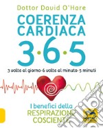 Coerenza cardiaca 365. 3 volte al giorno, 6 volte al minuto, 5 minuti. I benefici della respirazione cosciente libro