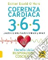 Coerenza cardiaca 365. 3 volte al giorno, 6 volte al minuto, 5 minuti. I benefici della respirazione cosciente libro di O'Hare David