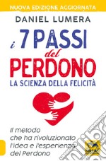 I 7 passi del perdono. La scienza della felicità. Il metodo che ha rivoluzionato l'idea e l'esperienza del perdono. Con Video libro