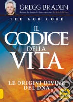 Il codice della vita. Le origini divine del DNA libro