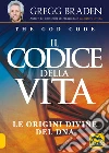 Il codice della vita. Le origini divine del DNA libro di Braden Gregg Cherubini N. (cur.)