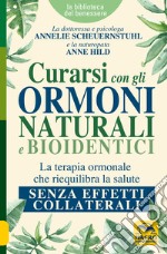 Curarsi con gli ormoni naturali e bioidentici. La terapia ormonale che riequilibra la salute senza effetti collaterali libro