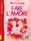 Fare l'amore libro di Long Barry