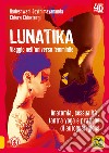 Lunatika 4D. Viaggio nell'universo femminile libro