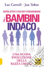 I bambini indaco. Super-Attivi e con doti straordinarie. Una nuova evoluzione della razza umana libro