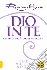 Dio in te. La divinità dimenticata. The white book libro