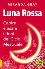 Luna rossa. Capire e usare i doni del ciclo mestruale libro