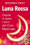 Luna rossa. Capire e usare i doni del ciclo mestruale libro