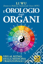 L'orologio degli organi. Vivi al ritmo della medicina tradizionale cinese libro