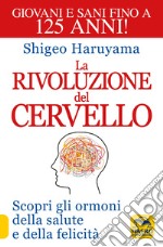 La rivoluzione del cervello. Scopri gli ormoni della salute e della felicità libro