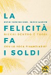 La felicità fa i soldi. Ricchi dentro e fuori con lo yoga finanziario libro di Sada Davide Francesco Garzotto Enrico