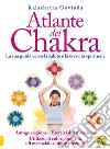 Atlante dei chakra. La tua guida verso la salute e la crescita spirituale libro