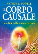 Il corpo causale. L'eredità della reincarnazione libro