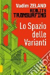 Lo spazio delle varianti. Reality transurfing. Vol. 1 libro