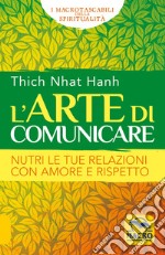 L'arte di comunicare. Nutri le tue relazioni con amore e rispetto libro