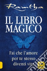 Il libro magico. Fai che l'amore per te stesso diventi vita libro