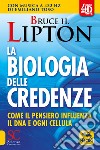 La biologia delle credenze. Come il pensiero influenza il DNA e ogni cellula. Con Contenuto digitale per accesso on line libro