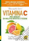 Vitamina C. Per liberarti da malattie infettive e tossine. La via naturale della guarigione libro