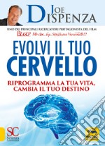 Evolvi il tuo cervello. Riprogramma la tua vita, cambia il tuo destino libro