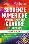 Sequenze numeriche per rigenerare e guarire il tuo corpo. Vol. 1: Previeni l'usura degli anni e guarisci organi, tessuti e muscoli libro di Grabovoj Grigorij