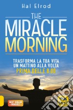The miracle morning. Trasforma la tua vita un mattino alla volta prima delle 8:00. Nuova ediz. libro