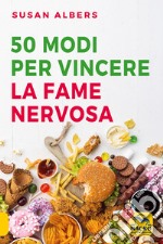 50 modi per vincere la fame nervosa libro