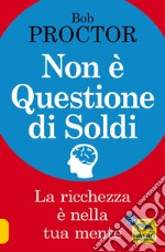 Non è questione di soldi. La ricchezza è nella tua mente libro