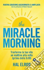 The miracle morning. Trasforma la tua vita un mattino alla volta prima delle 8:00 libro