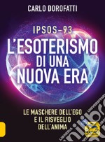 IPSOS-93. L'esoterismo di una nuova era. Le maschere dell'ego e il risveglio dell'anima libro