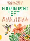 Ho'oponopono e EFT. Per la tua libertà spirituale e emotiva libro