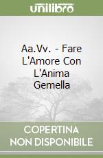 Aa.Vv. - Fare L'Amore Con L'Anima Gemella libro