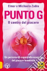 Punto G. Il centro del piacere. Un percorso di coppia alla scoperta del piacere femminile libro