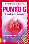 Punto G. Il centro del piacere. Un percorso di coppia alla scoperta del piacere femminile libro di Zadra Elmar Zadra Michaela