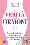 La verità sugli ormoni. Tutto quello che le donne dovrebbero sapere, dalla prima mestruazione alla menopausa libro