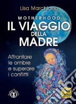 Motherhood. Il viaggio della madre libro