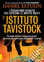 L'Istituto Tavistock. L'organismo occulto che controlla le nostre menti: gli oscuri meccanismi per sottomettere l'umanità libro