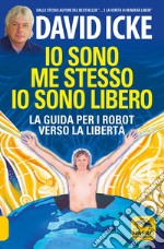 Io sono me stesso io sono libero. La guida per i robot verso la libertà libro