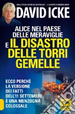 Alice nel paese delle meraviglie e il disastro delle Torri Gemelle. Ecco perché la versione ufficiale dei fatti dell'11 settembre è una menzogna colossale