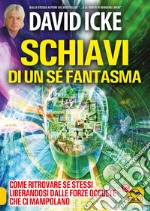 Schiavi di un sé fantasma. Come ritrovare se stessi liberandosi dalle forze occulte che ci manipolano libro