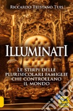 Illuminati. Le stirpi delle plurisecolari famiglie che controllano il mondo libro