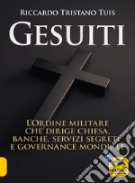 Gesuiti. L'ordine militare dietro alla Chiesa, alle banche, ai servizi segreti e alla governance mondiale libro