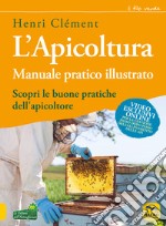 L'apicoltura. Manuale pratico illustrato