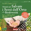 Manuale per salvare i semi dell'orto e la biodiversità. Scopri e difendi 117 ortaggi, erbe aromatiche e fiori alimentari libro di Fanton Michel Fanton Jude