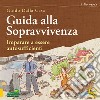 Guida alla sopravvivenza. Imparare a essere autosufficienti libro di Dalla Casa Guido