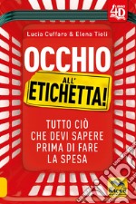 Occhio all'etichetta! Tutto ciò che devi sapere prima di fare la spesa libro