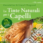 Le tinte naturali per i capelli. 75 ricette fai da te a base vegetale libro